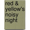Red & Yellow's Noisy Night by Josh Selig