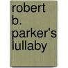 Robert B. Parker's Lullaby by Ace Atkins