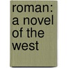 Roman: A Novel Of The West by Douglas C. Jones