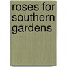 Roses for Southern Gardens by Bessie Mary Baird