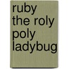 Ruby The Roly Poly Ladybug by Angela Rathkamp