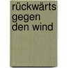 Rückwärts gegen den Wind door Günter Schönberger