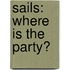 Sails: Where Is the Party?