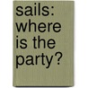 Sails: Where Is the Party? door Jill Eggleton