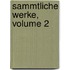 Sammtliche Werke, Volume 2