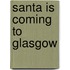 Santa Is Coming To Glasgow