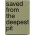 Saved from the Deepest Pit