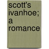 Scott's Ivanhoe; A Romance door Sir Walter Scott