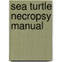 Sea Turtle Necropsy Manual