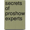 Secrets Of Proshow Experts door Paul Schmidt