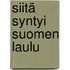 Siitä syntyi Suomen laulu