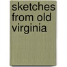 Sketches from Old Virginia by A. G 1850-1943 Bradley