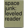 Space Junk: Leveled Reader door Authors Various