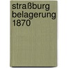 Straßburg Belagerung 1870 door Ralf Bernd Herden