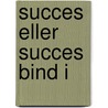 Succes eller succes Bind I by Steen Ole Rasmussen