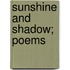 Sunshine and Shadow; Poems