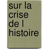 Sur La Crise de L Histoire door Gerard Noiriel