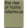 The Rise Of Homo Islamicus door Anastasia Stolovitskaya