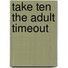 Take Ten the Adult Timeout door Miles Chauvin