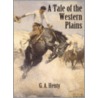 Tale Of The Western Plains door George Alfred Henty