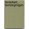 Textarbeit, Textvergnügen by Friedhelm Rathjen