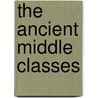 The Ancient Middle Classes door Ernst Emanuel Mayer