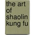 The Art Of Shaolin Kung Fu