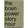 The Brain Power Story Hour by Nancy J. Polette