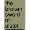 The Broken Sword of Ulster door Cuninghame Richard