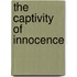 The Captivity of Innocence
