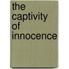 The Captivity of Innocence by Andre LaCocque