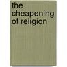 The Cheapening of Religion by James O. B 1859 Fagan