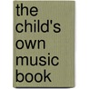 The Child's Own Music Book door Albert E 1879-1945 Wier