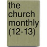 The Church Monthly (12-13) door General Books