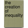 The Creation of Inequality door Kent V. Flannery