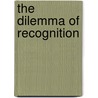 The Dilemma of Recognition door Carla Schraml