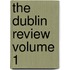 The Dublin Review Volume 1