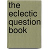The Eclectic Question Book door Alexander [From Old Catalog] Duncan