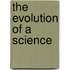 The Evolution of a Science