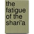 The Fatigue of the Shari'a