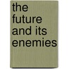 The Future and Its Enemies door Daniel Innerarity