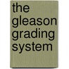 The Gleason Grading System by Jonathan I. Epstein