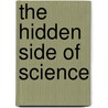 The Hidden Side Of Science door Robert R. Leichtman