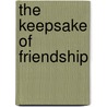 The Keepsake of Friendship by Jr. George Rippey Stewart