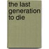 The Last Generation to Die