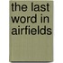 The Last Word in Airfields