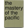The Mastery of the Pacific door Archibald R 1848 Colquhoun