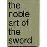 The Noble Art of the Sword door Tobias Capwell