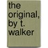 The Original, by T. Walker