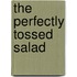The Perfectly Tossed Salad